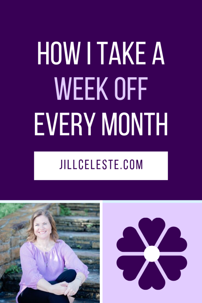 How I Take A Week Off Every Month by Jill Celeste