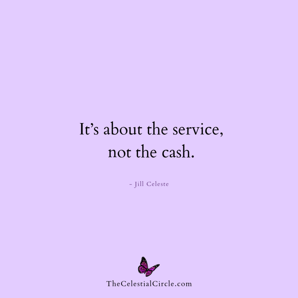 It’s about the service, not the cash. - Jill Celeste