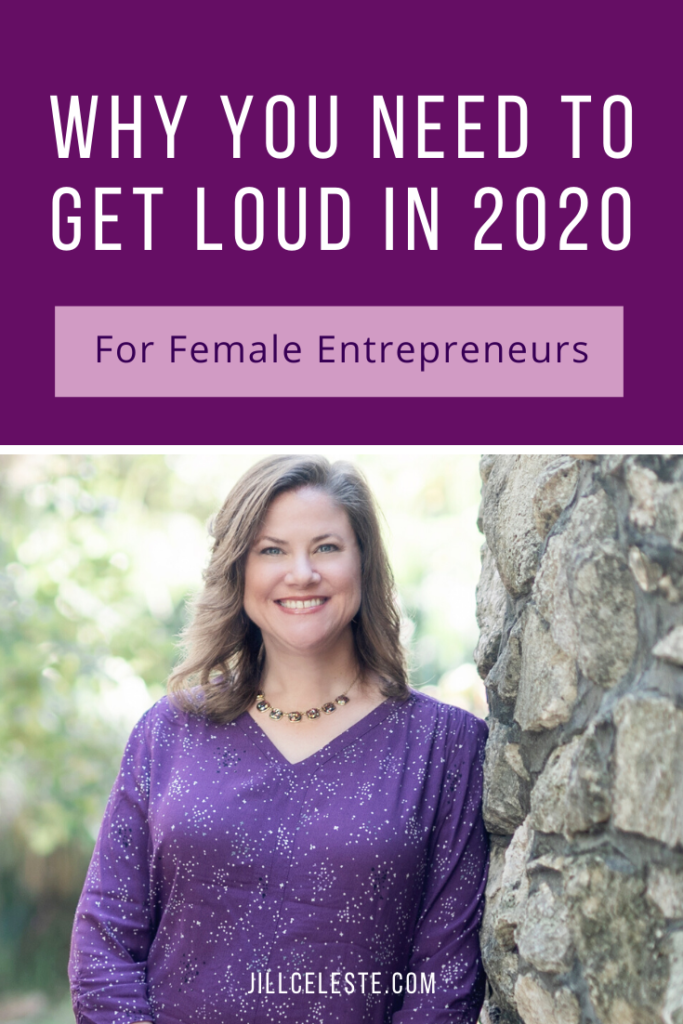 Why You Need To Get Loud in 2020 by Jill Celeste