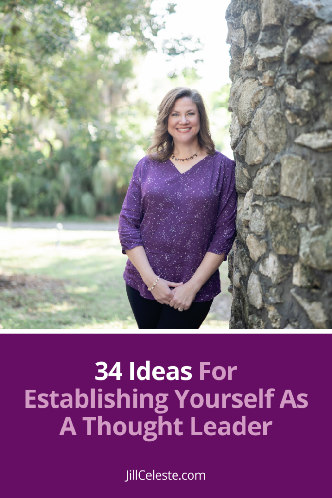 34 Ideas for Establishing Yourself As A Thought Leader by Jill Celeste