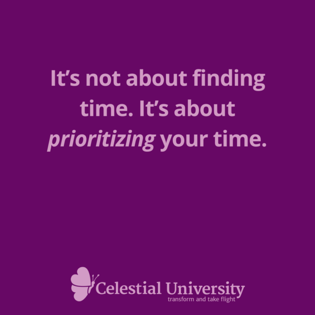 It's not about finding time; it's about prioritizing your time. - Jill Celeste