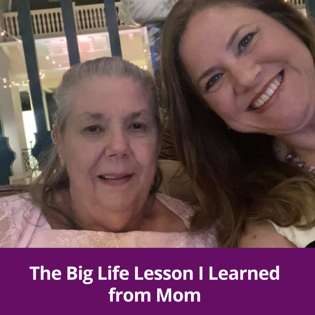The Big Life Lesson I Learned From Mom