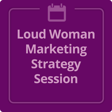Loud Woman Marketing Strategy Session